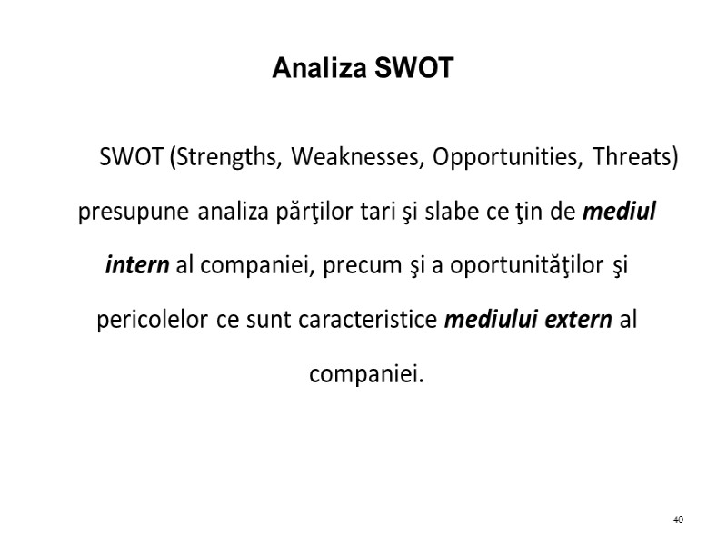 Analiza SWOT SWOT (Strengths, Weaknesses, Opportunities, Threats) presupune analiza părţilor tari şi slabe ce